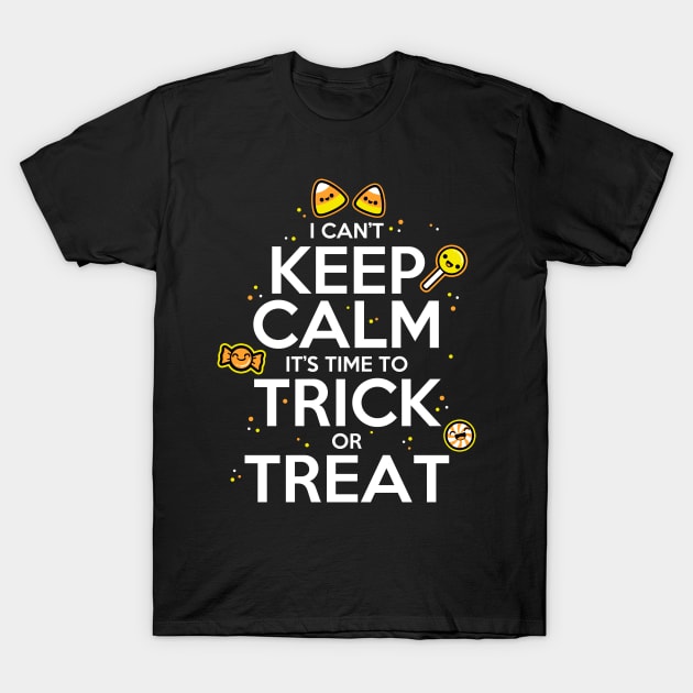 I Can't Keep Calm It's Time To Trick or Treat T-Shirt by fishbiscuit